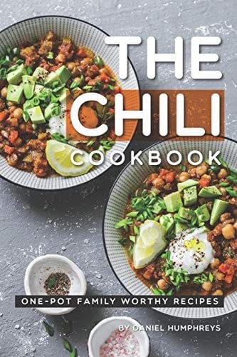 The Chili Cookbook One-Pot Family Worthy Recipes