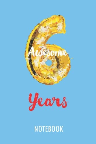 6 Awesome Years - Notebook Lined Blank Journal Or Diary for 6 Years Old Birthday Kids