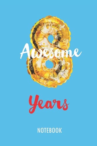 8 Awesome Years - Notebook Lined Blank Journal Or Diary for 8 Years Old Birthday Kids
