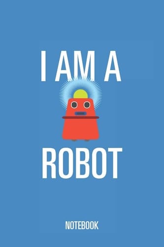 I Am a Robot - Notebook Lined Blank Journal Or Diary for Kids