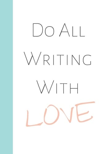 Do All Writing with Love Quotes to Live by Creative Lined Writing Journal