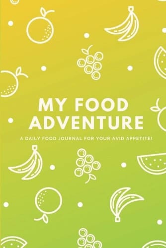 My Food Adventure: A Daily Food Journal for Your Avid Appetite