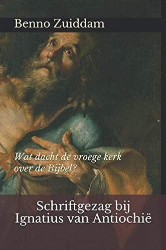 Schriftgezag Bij Ignatius Van Antiochië Wat Dacht de Vroege Kerk over de Bijbel?