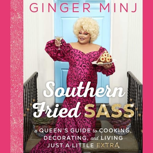 Southern Fried Sass: A Queen's Guide to Cooking, Decorating, and Living Just a Little "Extra"