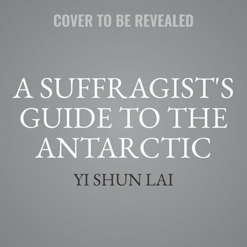 A Suffragist's Guide to the Antarctic