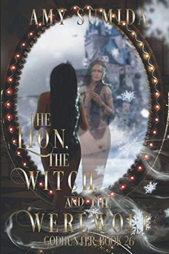 The Lion, the Witch, and the Werewolf Book 26 in the Godhunter Series