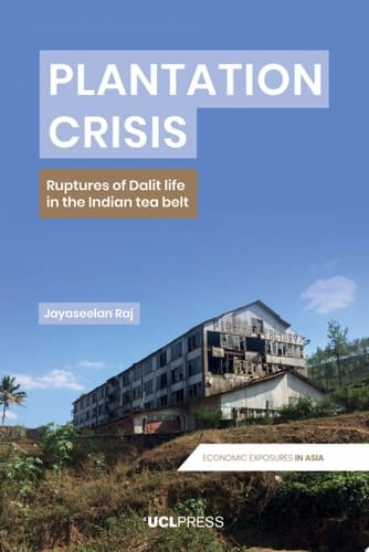 Plantation Crisis Ruptures of Dalit life in the Indian tea belt