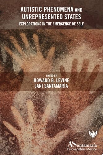 Autistic Phenomena and Unrepresented States Explorations in the Emergence of Self