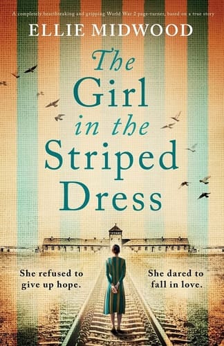 The Girl in the Striped Dress A Completely Heartbreaking and Gripping World War 2 Page-turner, Based on a True Story