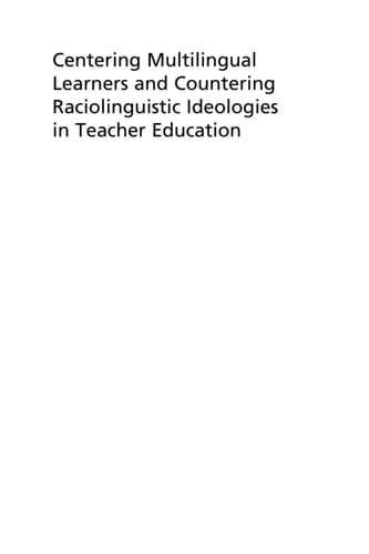 Centering Multilingual Learners and Countering Raciolinguistic Ideologies in Teacher Education