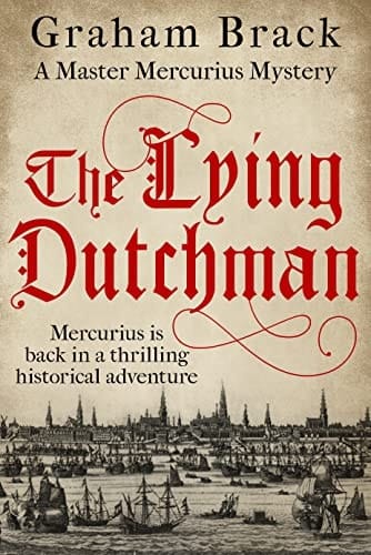 The Lying Dutchman: Mercurius is back in a thrilling historical adventure (Master Mercurius Mysteries Book 6)