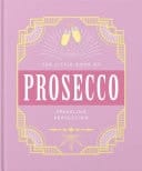 The Little Book of Prosecco Sparkling perfection