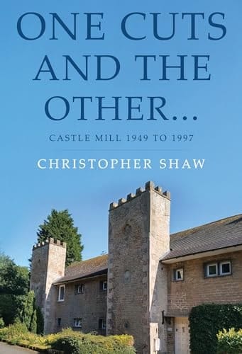 One Cuts and the Other... Castle Mill 1949 to 1997