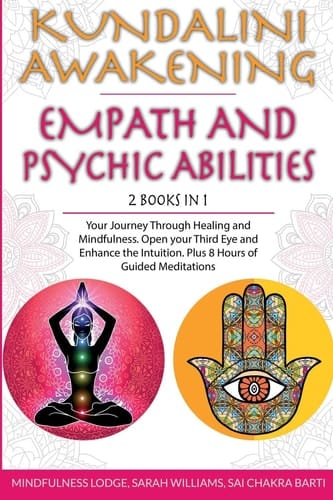 Kundalini Awakening Empath and Psychic Abilities 2 in 1 Your Journey Through Healing and Mindfulness. Open Your Third Eye and Enhance the Intuition. Plus 8 Hours of Guided Meditations