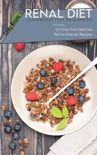 Renal Diet Cookbook For Beginners 50 Easy And Delicious Renal-Friendly Recipes