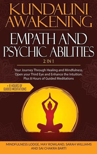 Kundalini Awakening Empath and Psychic Abilities 2 in 1 Your Journey Through Healing and Mindfulness. Open Your Third Eye and Enhance the Intuition. Plus 8 Hours of Guided Meditations