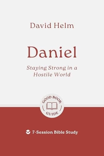 Daniel: Staying Strong in a Hostile World 7-Session Bible Study