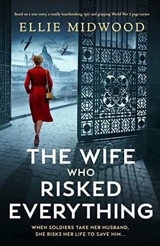 The Wife Who Risked Everything: Based on a true story, a totally heartbreaking, epic and gripping World War 2 page-turner