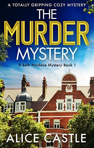 The Murder Mystery: A totally gripping cozy murder mystery (A Beth Haldane Mystery Book 1)