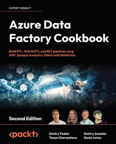 Azure Data Factory Cookbook A Data Engineer's Guide to Building and Managing ETL and ELT Pipelines with Data Integration