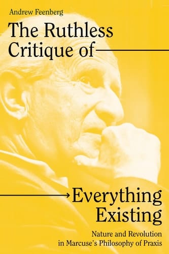 The Ruthless Critique of Everything Existing Nature and Revolution in Marcuse’s Philosophy of Praxis