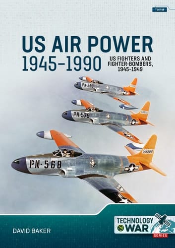 US Air Power 1945-1990 Volume 1 - US Fighters and Fighter-Bombers, 1945-1949