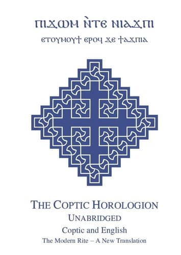 The Coptic Horologion Coptic and English, Unabridged : the Modern Rite - a New Translation