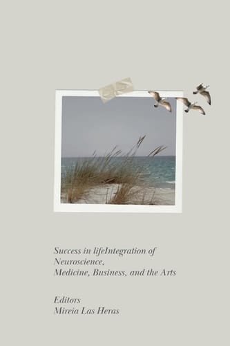 Success in LifeIntegration of Neuroscience, Medicine, Business, and the Arts