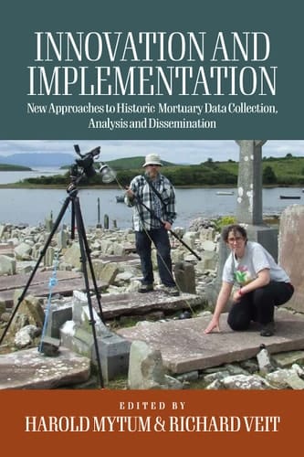 Innovation and Implementation Critical Reflections on New Approaches to Historic Mortuary Data Collection, Analysis, and Dissemination