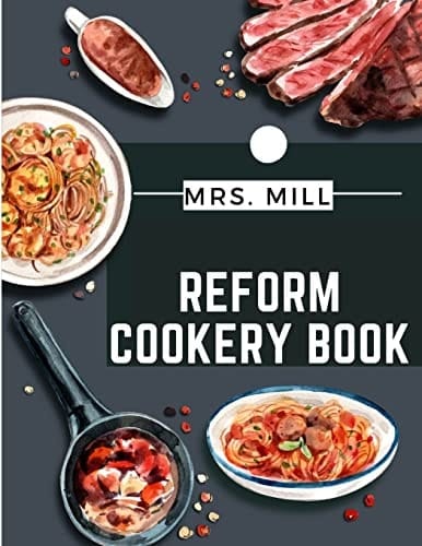 Reform Cookery Book Up-To-Date Health Cookery for the Twentieth Century