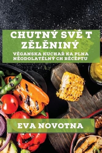 Chutný Svě T Zělěniný Věganska Kuchař Ka Plna Něodolatělný Ch Rěcěptu