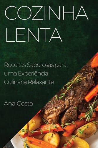 Cozinha Lenta Receitas Saborosas para uma Experiência Culinária Relaxante