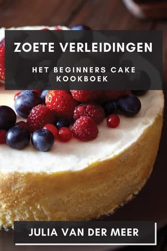 Zoete Verleidingen Het Beginners Cake Kookboek