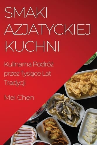 Smaki Azjatyckiej Kuchni Kulinarna Podróż Przez Tysiące Lat Tradycji