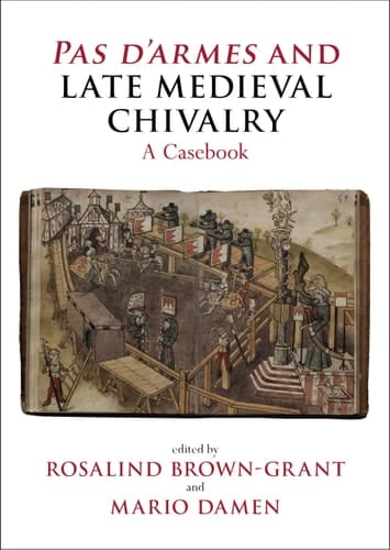 PAS D'Armes and Late Medieval Chivalry A Casebook