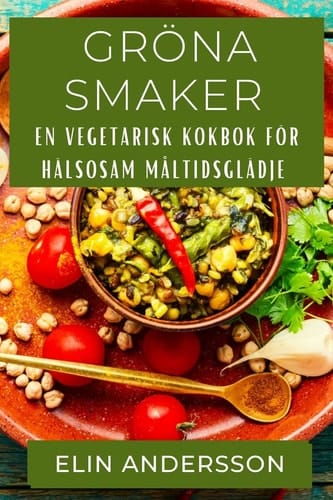 Gröna Smaker En Vegetarisk Kokbok för Hälsosam Måltidsglädje