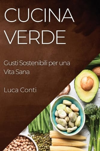 Cucina Verde Gusti Sostenibili per una Vita Sana