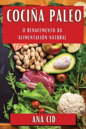 Cociña Paleo O Renacemento Da Alimentación Natural