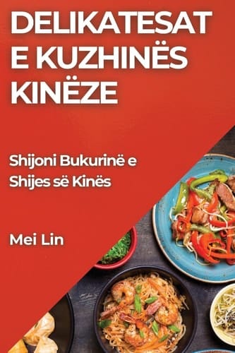 Delikatesat e Kuzhinës Kinëze Shijoni Bukurinë e Shijes së Kinës