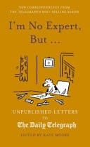 I'm No Expert, But ... Unpublished Letters to the Daily Telegraph Vol. 17