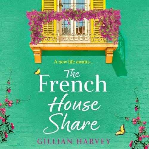 The French House Share: A BRAND NEW heartwarming story of new beginnings, friendship and finding love again from Gillian Harvey for 2026