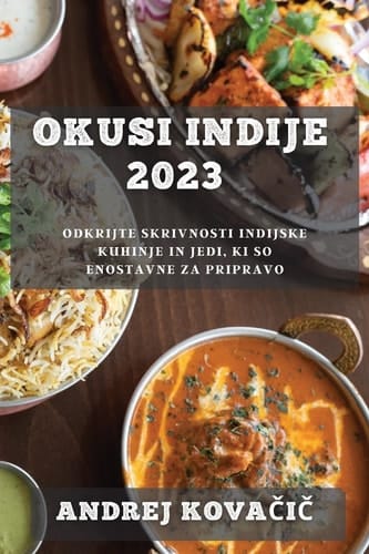 Okusi Indije 2023 Odkrijte skrivnosti indijske kuhinje in jedi, ki so enostavne za pripravo