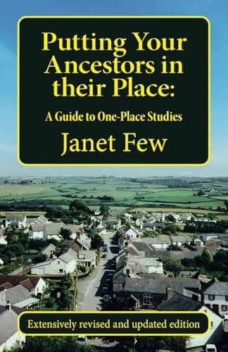 Putting Your Ancestors in Their Place A Guide to One-Place Studies