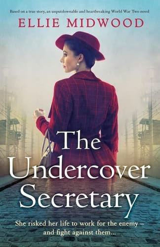 The Undercover Secretary Based on a True Story, an Unputdownable and Heartbreaking World War Two Novel