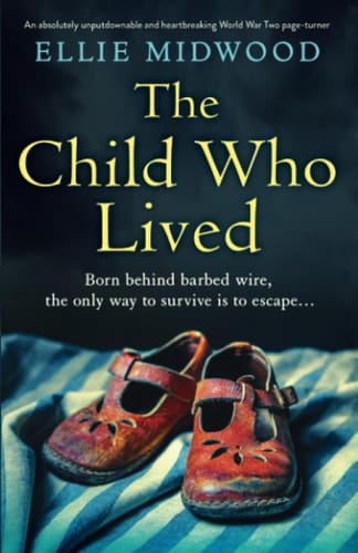 The Child Who Lived An Absolutely Unputdownable and Heartbreaking World War Two Page-Turner