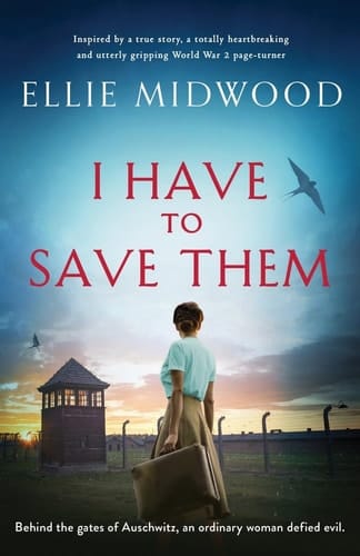 I Have to Save Them Inspired by a True Story, a Totally Heartbreaking and Utterly Gripping World War 2 Page-turner