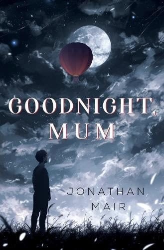 GOODNIGHT, MUM.