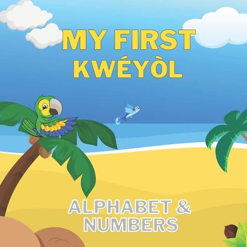 My First Kwéyòl Alphabet & Numbers English to Creole Kids Book - Colourful 8. 5 by 8. 5 Illustrated with English to Kwéyòl Translations - Caribbean Children's Book