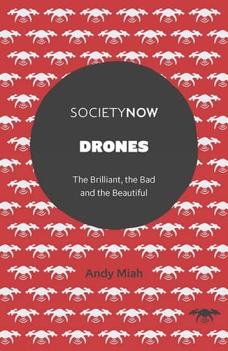 Drones The Brilliant, the Bad and the Beautiful