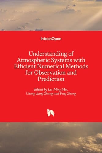 Understanding of Atmospheric Systems with Efficient Numerical Methods for Observation and Prediction